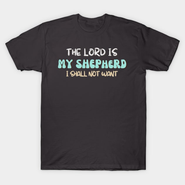 The LORD is my Shepard, I shall not want. T-Shirt by Kikapu creations